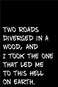 Two Roads Diverged in a Wood and I Took the One That Led Me to This Hell on Earth