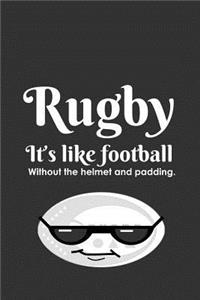Rugby It's Like Football - Without the Helmet and Padding