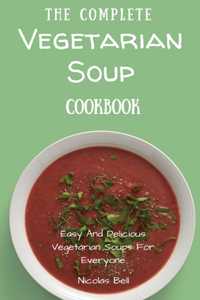 The Complete Vegetarian Soup Cookbook
