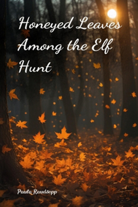 Honeyed Leaves Among the Elf Hunt