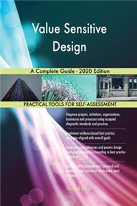 Value Sensitive Design A Complete Guide - 2020 Edition