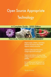 Open Source Appropriate Technology A Complete Guide - 2020 Edition