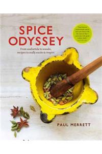 Spice Odyssey: From Asafoetida to Wasabi, Recipes to Really Excite & Inspire