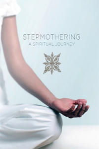 Stepmothering: A Spiritual Journey