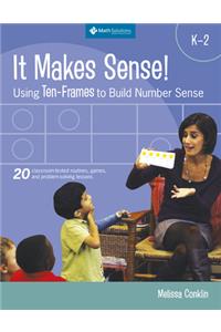 It Makes Sense! Using Ten-Frames to Build Number Sense, Grades K-2