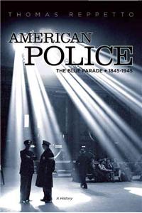 American Police: The Blue Parade, 1845-1945, a History