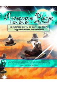 Awesome Places I go, go, go - with Dad (for Boys)