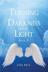 Turning the Darkness into the Light