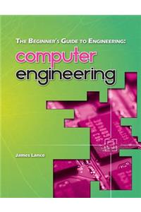 The Beginner's Guide to Engineering: Computer Engineering