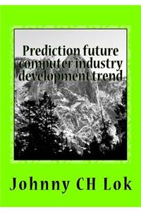 Prediction future computer industry development trend