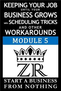 Keeping Your Job Until Your Business Grows with Scheduling Tricks and Other Workarounds