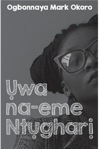 Uwa Na-Eme Ntughari (a Drama in Igbo Language)