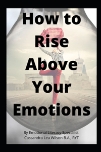 How To Rise Above Your Emotions