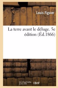La Terre Avant Le Déluge. 5e Édition
