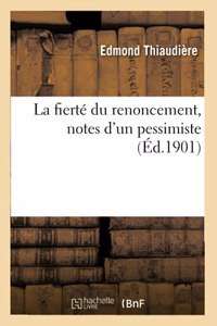 La Fierté Du Renoncement, Notes d'Un Pessimiste