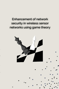 Enhancement of Network Security in Wireless Sensor Networks Using Game Theory