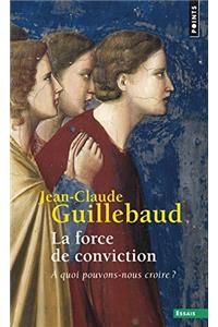 Force de Conviction . a Quoi Pouvons-Nous Croire ?(La)