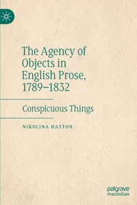 Agency of Objects in English Prose, 1789-1832