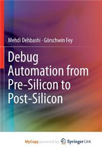 Debug Automation from Pre-Silicon to Post-Silicon