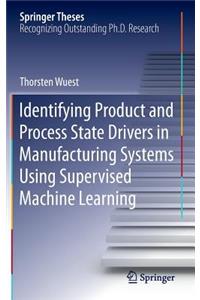 Identifying Product and Process State Drivers in Manufacturing Systems Using Supervised Machine Learning