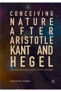 Conceiving Nature After Aristotle, Kant, and Hegel