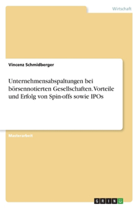 Unternehmensabspaltungen bei börsennotierten Gesellschaften. Vorteile und Erfolg von Spin-offs sowie IPOs