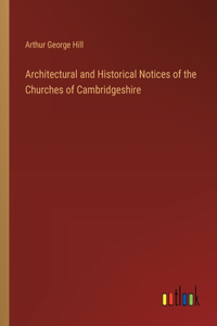 Architectural and Historical Notices of the Churches of Cambridgeshire