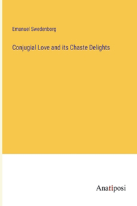 Conjugial Love and its Chaste Delights