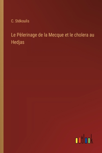 Pèlerinage de la Mecque et le cholera au Hedjas