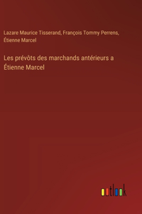Les prévôts des marchands antérieurs a Étienne Marcel
