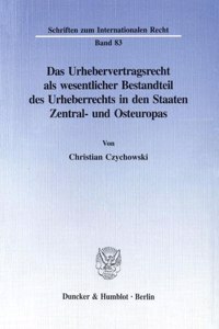 Das Urhebervertragsrecht ALS Wesentlicher Bestandteil Des Urheberrechts in Den Staaten Zentral- Und Osteuropas: Eine Untersuchung Der Neuen Urheberrechtsgesetze in Den Staaten Polen, Russland, Bulgarien Und Slowenien
