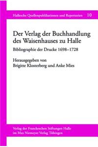 Der Verlag Der Buchhandlung Des Waisenhauses Zu Halle: Bibliographie Der Drucke (1698a 