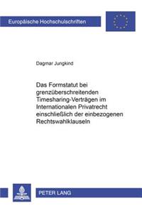 Das Formstatut Bei Grenzueberschreitenden Timesharing-Vertraegen Im Internationalen Privatrecht Einschließlich Der Einbezogenen Rechtswahlklauseln