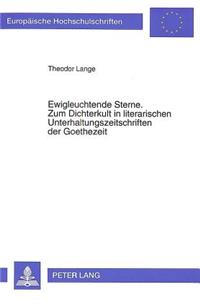 Ewigleuchtende Sterne. Zum Dichterkult in Literarischen Unterhaltungszeitschriften Der Goethezeit