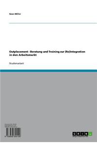 Outplacement - Beratung Und Training Zur (Re)Integration in Den Arbeitsmarkt