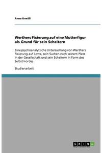 Werthers Fixierung auf eine Mutterfigur als Grund für sein Scheitern