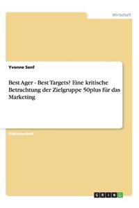 Best Ager - Best Targets? Eine kritische Betrachtung der Zielgruppe 50plus für das Marketing