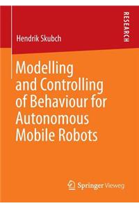 Modelling and Controlling of Behaviour for Autonomous Mobile Robots