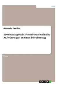 Beweisantragsrecht. Formelle und sachliche Anforderungen an einen Beweisantrag