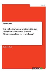 Unberührbaren. Inwieweit ist das indische Kastenwesen mit den Menschenrechten zu vereinbaren?