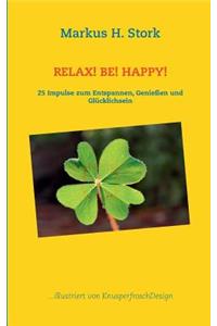 Relax! Be! Happy!