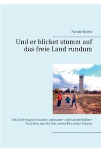 Und er blicket stumm auf das freie Land rundum