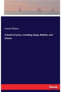 A Book of Lyrics, Including Songs, Ballads, and Chants