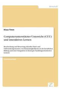 Computerunterstützter Unterricht (CUU) und interaktives Lernen: Beschreibung und Bewertung aktueller Hard- und Softwarekomponenten, von Einsatzmöglichkeiten in der beruflichen Bildung und einer Integration in Kon