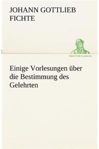 Einige Vorlesungen Uber Die Bestimmung Des Gelehrten
