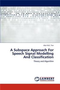 A Subspace Approach for Speech Signal Modelling and Classification
