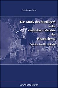 Das Motiv Des Straflagers in Der Russischen Literatur Der Postmoderne. Dovlatov, Sorokin, Makanin