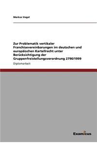Zur Problematik vertikaler Franchisevereinbarungen im deutschen und europäischen Kartellrecht unter Berücksichtigung der Gruppenfreistellungsverordnung 2790/1999