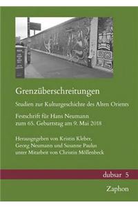 Grenzuberschreitungen. Studien Zur Kulturgeschichte Des Alten Orients: Festschrift Fur Hans Neumann Zum 65. Geburtstag Am 9. Mai 2018