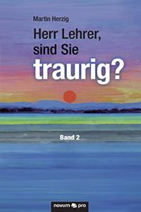 Herr Lehrer, sind Sie traurig?
